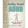 thumbnail image 1 of Pre-Owned Working Around ADHD: How to take control, one obstacle at a time (Paperback) 0986186309 9780986186301, 1 of 1