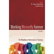 Working Blessedly Forever, Volume 2 The Practice of Marketplace Theology, Paperback