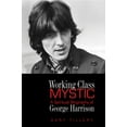 thumbnail image 1 of Pre-Owned Working Class Mystic: A Spiritual Biography of George Harrison, (Paperback), 1 of 1