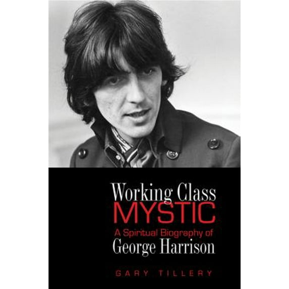 Pre-Owned Working Class Mystic: A Spiritual Biography of George Harrison, (Paperback)