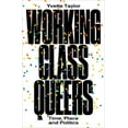 thumbnail image 1 of Working-Class Queers: Time, Place and Politics, (Paperback), 1 of 1