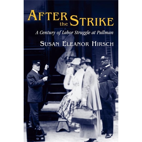 Working Class in American History After the Strike: A Century of Labor Struggle at Pullman, (Hardcover)