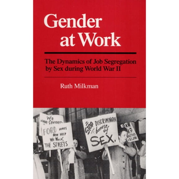 Pre-Owned Gender at Work: The Dynamics of Job Segregation by Sex During World War II (Paperback) 0252013573 9780252013577