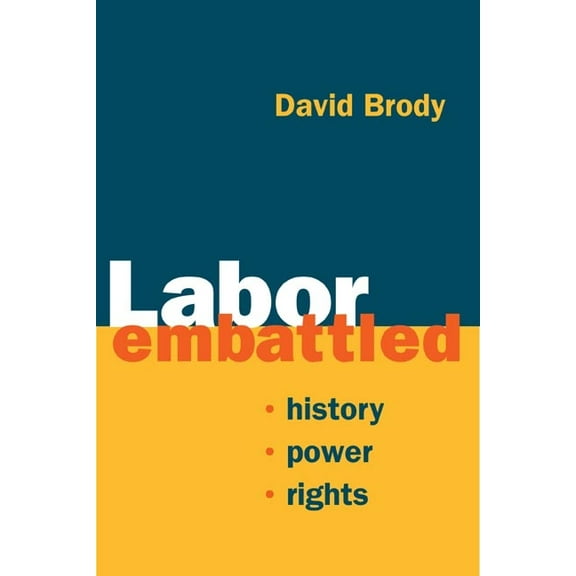 Working Class in American History Labor Embattled: History, Power, Rights, (Paperback)