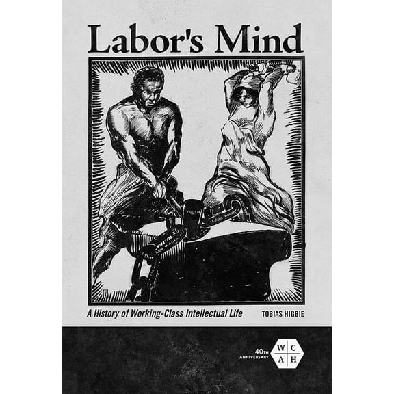 Working Class in American History Labor's Mind: A History of Working-Class Intellectual Life, (Paperback)
