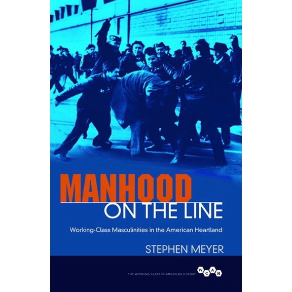Working Class in American History Manhood on the Line: Working-Class Masculinities in the American Heartland, (Hardcover)