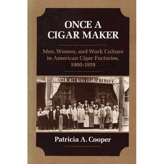 Working Class in American History: Once a Cigar Maker : Men, Women, and Work Culture in American Cigar Factories, 1900-1919 (Paperback)