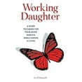 thumbnail image 1 of Pre-Owned Working Daughter: A Guide to Caring for Your Aging Parents While Making a Living (Hardcover) 1538124653 9781538124659, 1 of 1