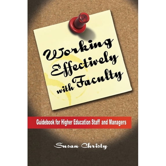 Working Effectively with Faculty: Guidebook for Higher Education Staff and Managers, (Paperback)