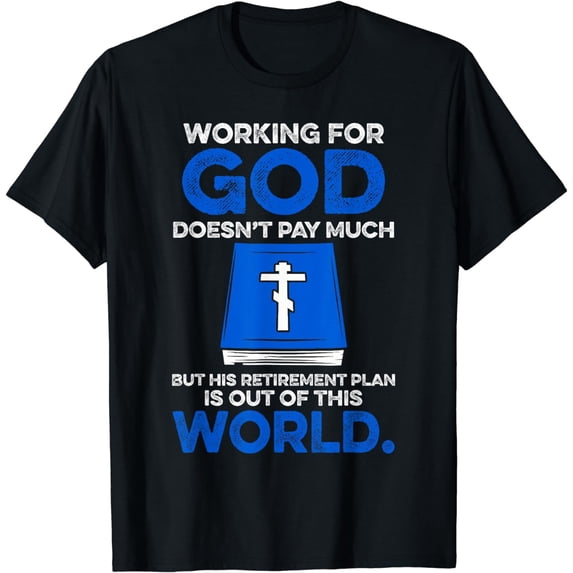 Working For God Doesn't Pay Much But His Retirement Plan Is T-Shirt