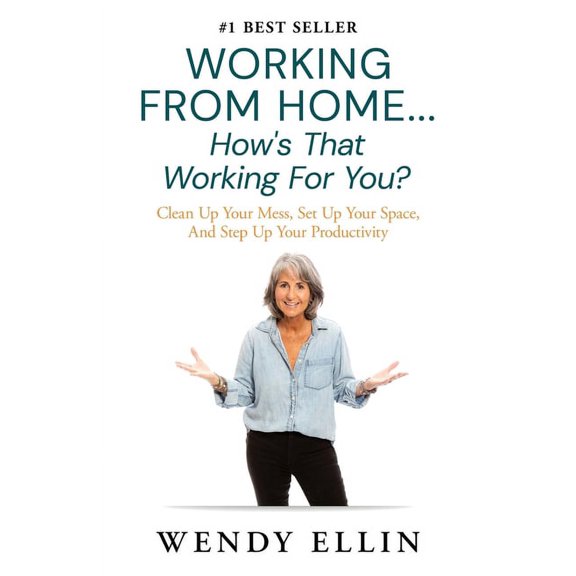 Working From Home...How's That Working For You?: Clean Up Your Mess, Set Up Your Space, And Step Up Your Productivity, (Paperback)