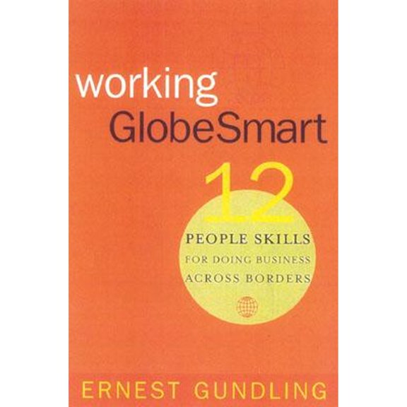 Working GlobeSmart: 12 People Skills for Doing Business Across Borders (Hardcover) by Ernest Gundling