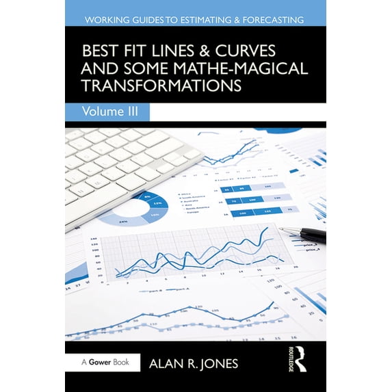 Working Guides to Estimating & Forecasti Best Fit Lines & Curves: And Some Mathe-Magical Transformations, (Paperback)
