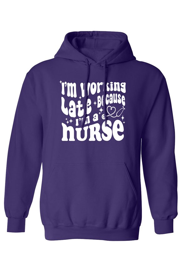 Working Late Cause I'm A Nurse Adult Hooded Sweatshirt