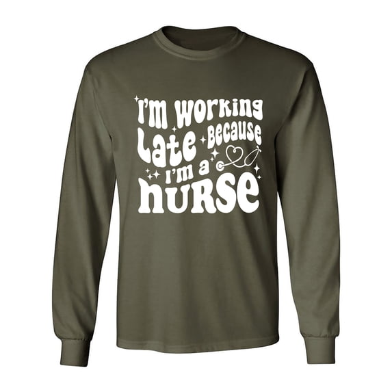 Working Late Cause I'm A Nurse Adult Long Sleeve T-shirt