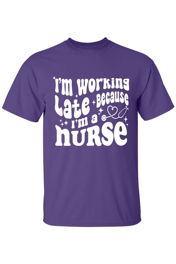 Working Late Cause I'm A Nurse Adult Short Sleeve T-shirt