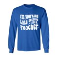 thumbnail image 1 of Working Late Cause I'm A Teacher Adult Long Sleeve T-shirt, 1 of 3