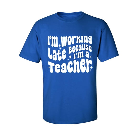 Working Late Cause I'm A Teacher Adult Short Sleeve T-shirt