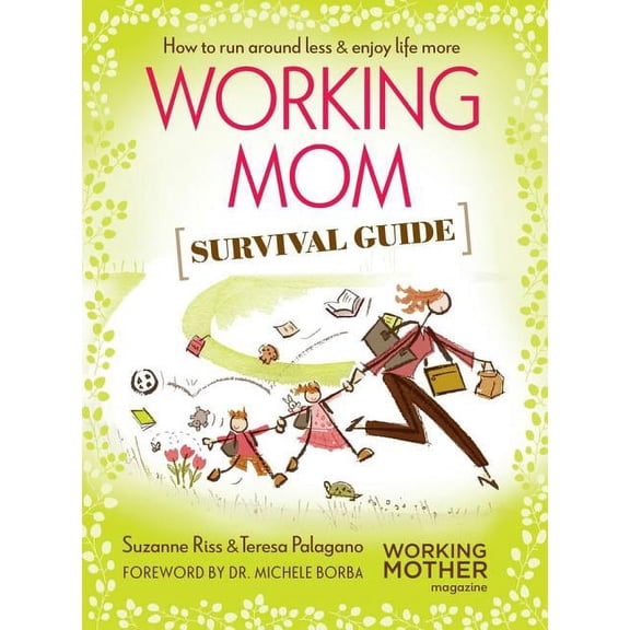 Working Mom Survival Guide : How to Run Around Less & Enjoy Life More (Paperback)