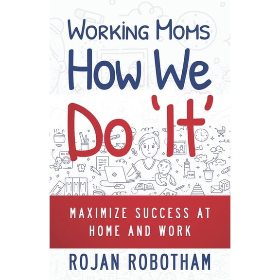 Working Moms How We Do 'It': Maximize Success at Home and Work (Paperback)