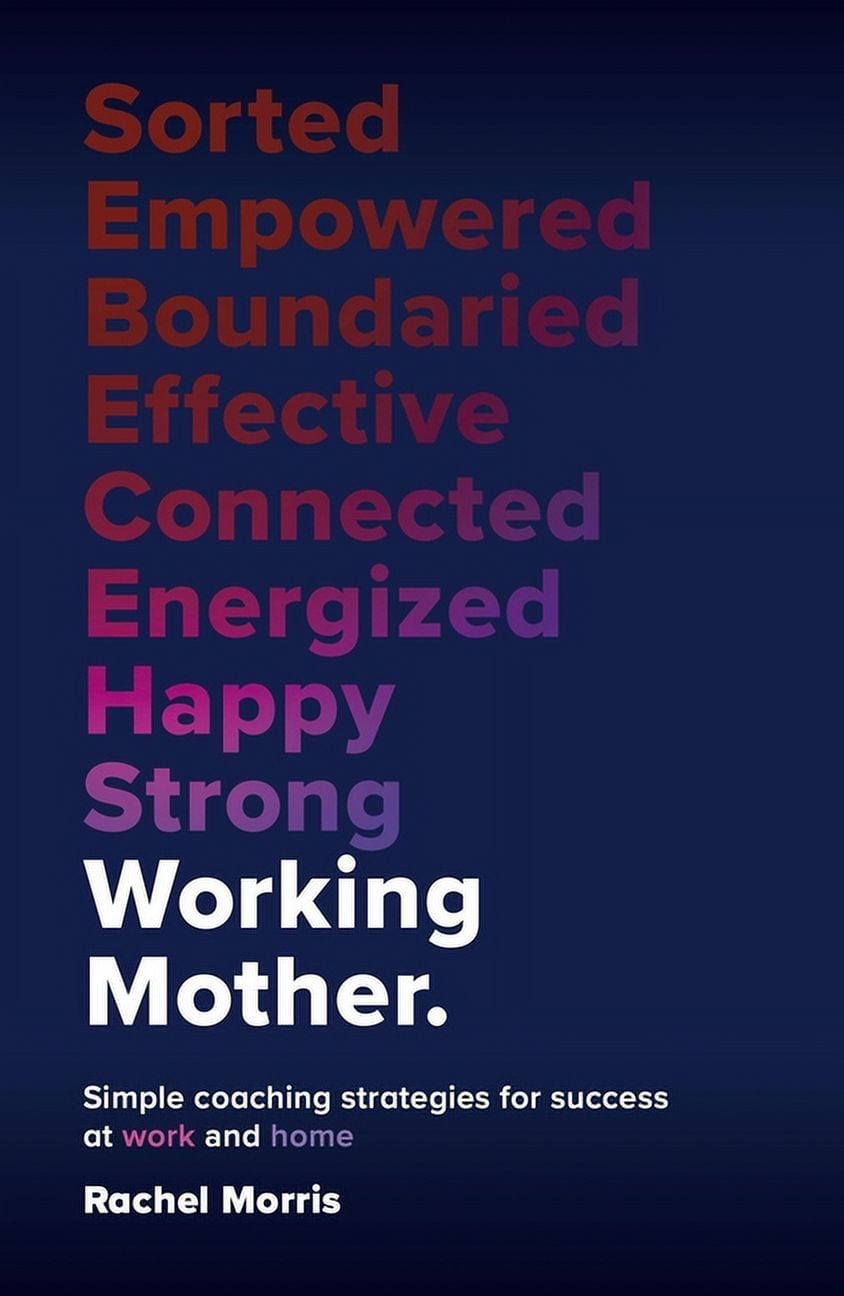 Working Mother: Simple Coaching Strategies for Success at Work and Home ...