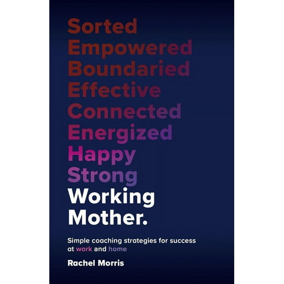 Working Mother: Simple Coaching Strategies for Success at Work and Home, (Hardcover)
