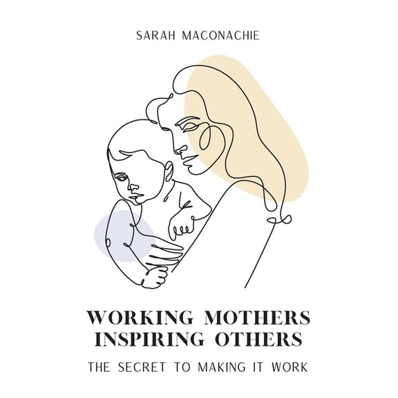 Working Mothers Inspiring Others: Inspiring women share their secrets on balancing career, family, success and overwhelm, (Paperback)