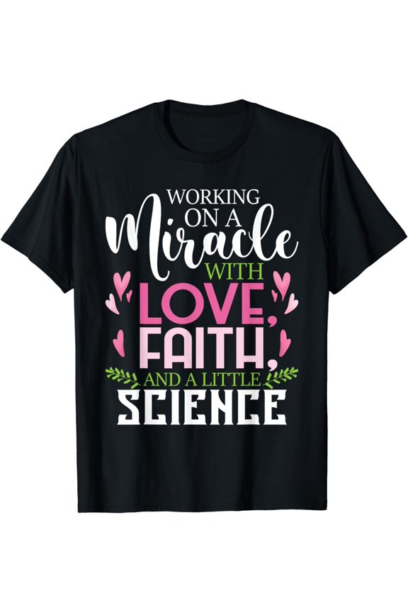 Working On A Miracle - Embryo Transfer IVF Support Pregnancy T-Shirt
