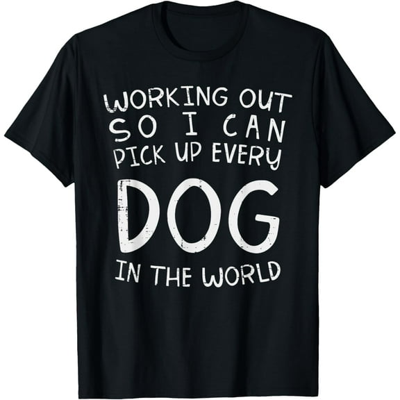 Working Out Pick Up Every Dog Funny Gym Workout Fitness Gift T-ShirtMen and women, Black T-shirt, size: Extra large