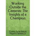 thumbnail image 1 of Working Outside the Cameras: The Insights of a Champion (Paperback), 1 of 1