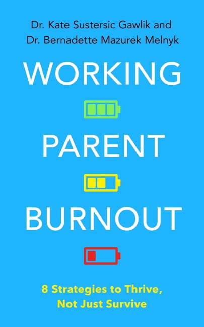 Working Parent Burnout: 8 Strategies to Thrive, Not Just Survive, (Paperback)