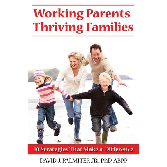 Working Parents, Thriving Families: 10 Strategies That Make a Difference (Paperback)