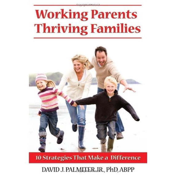 Pre-Owned Working Parents, Thriving Families: 10 Strategies That Make a Difference (Paperback) 1934716146 9781934716144