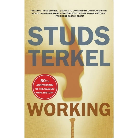 Working: People Talk about What They Do All Day and How They Feel about What They Do (Paperback)