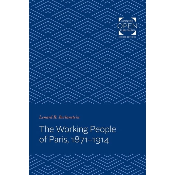 Johns Hopkins University Studies in Hist Working People of Paris, 1871-1914, Book 102, (Paperback)