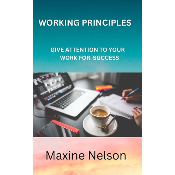 Working Principles : Give Attention to Your Work for Success (Paperback)