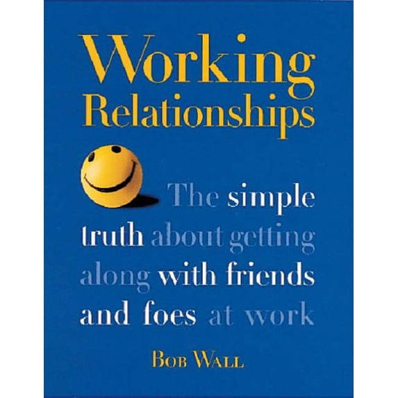 Pre-Owned Working Relationships: The Simple Truth about Getting Along with Friends and Foes at Work (Paperback) 0891061339 9780891061335