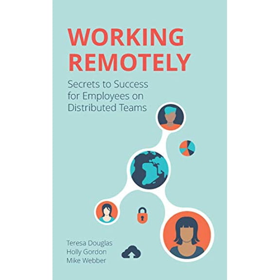 Pre-Owned Working Remotely: Secrets to Success for Employees on Distributed Teams (Paperback) 1506254330 9781506254333