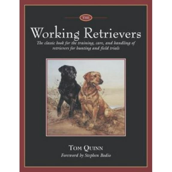 Pre-Owned The Working Retrievers: The Classic Book for the Training, Care, and Handling of Retrievers for Hunting and Field Trials (Paperback) 1592281745 9781592281749