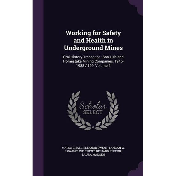 Working for Safety and Health in Underground Mines: Oral History Transcript: San Luis and Homestake Mining Companies, 1946-1988 / 199, Volume 2 (Hardcover)