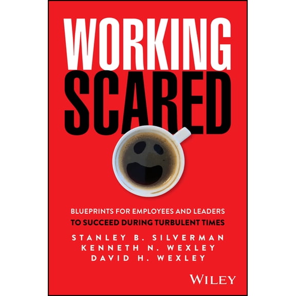 Working Scared: Blueprints for Employees and Leaders to Succeed During Turbulent Times, (Hardcover)
