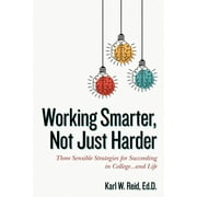 Working Smarter, Not Just Harder: Three Sensible Strategies for Succeeding in College.and Life  Paperback  Ed.D. Reid