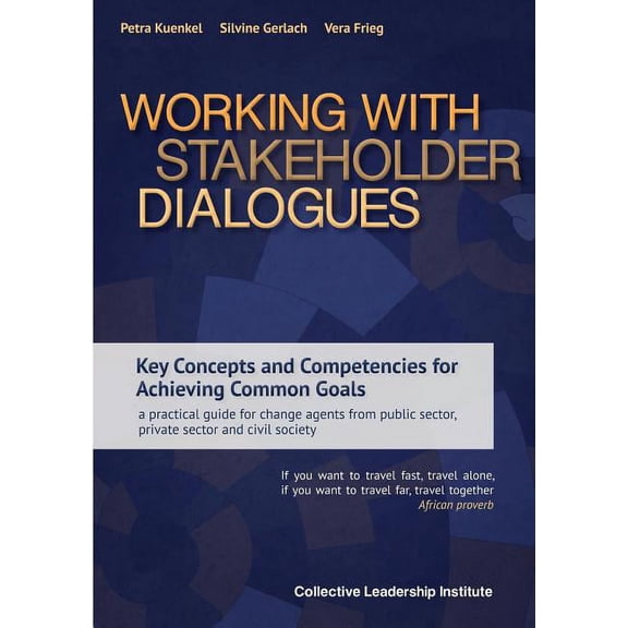 Working with Stakeholder Dialogues: Key Concepts and Competencies for Achieving Common Goals - a practical guide for change agents from public sector, private sector and civil society (Paperback)