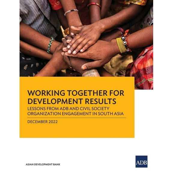 Working Together for Development Results: Lessons from Adb and Civil Society Organization Engagement in South Asia, (Paperback)