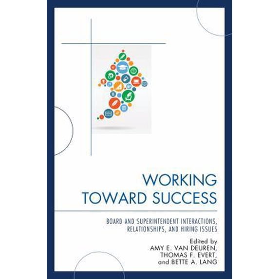 Pre-Owned Working Toward Success: Board and Superintendent Interactions, Relationships, and Hiring Issues (Paperback) 1475815530 9781475815535