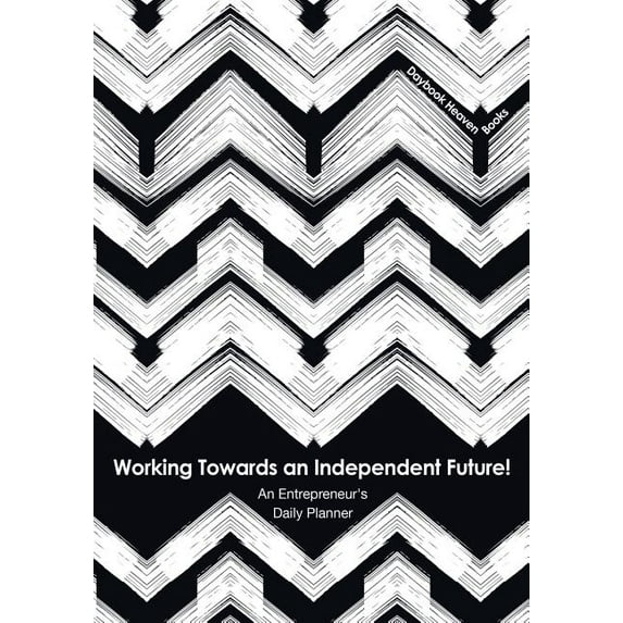 Working Towards an Independent Future! An Entrepreneur's Daily Planner, (Paperback)