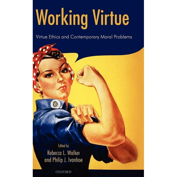 Working Virtue: Virtue Ethics and Contemporary Moral Problems, (Hardcover)