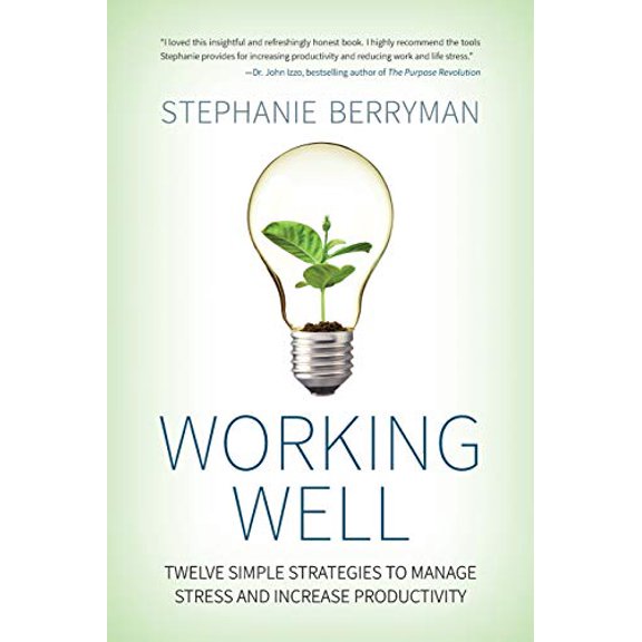 Pre-Owned Working Well: Twelve Simple Strategies to Manage Stress and Increase Productivity (Paperback) by Stephanie Berryman