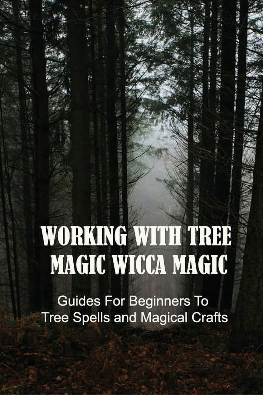 Working With Tree Magic Wicca Magic, Guides For Beginners To Tree Spells and Magical Crafts : Tree Magic Fairy Tail (Paperback)
