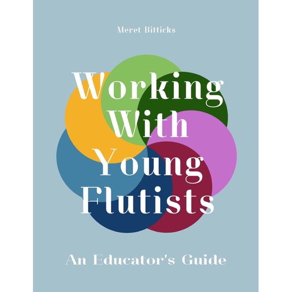Working With Young Flutists: An Educator's Guide, (Paperback)